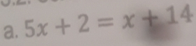 5x+2=x+14