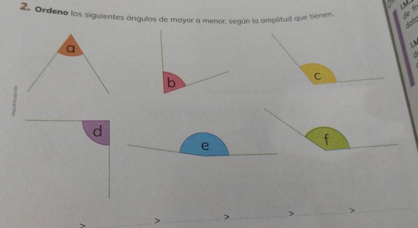 LM. 
2. Ordeno los siguientes ángulos de mayor a menor, según la amplitud que tienen. 
de fr 
data 
a
LM
d 
。 
d 
e 
> 
_ 
_> 
_> 
_>_ 
>