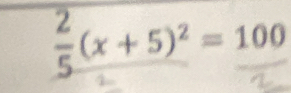  2/5 (x+5)^2=100