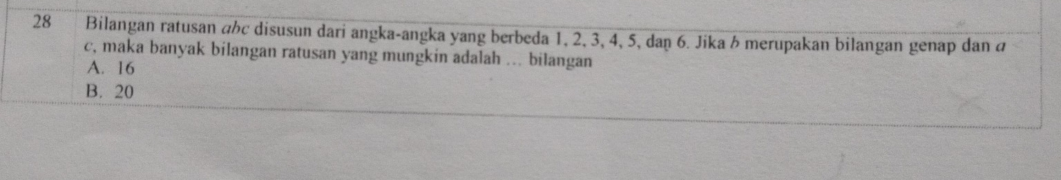 Bilangan ratusan áhc disusun dari angka-angka yang berbeda 1, 2, 3, 4, 5, daŋ 6. Jika h merupakan bilangan genap dan á
c, maka banyak bilangan ratusan yang mungkin adalah ... bilangan
A. 16
B. 20