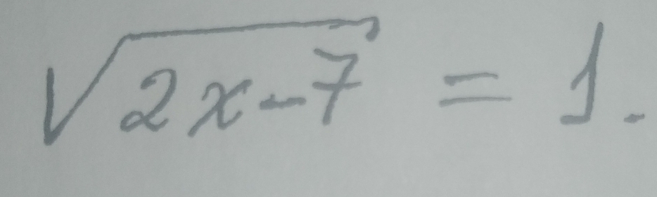 sqrt(2x-7)=1.