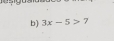 3x-5>7