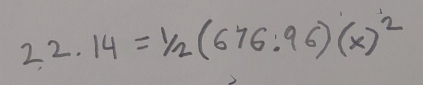 22.14=1/2(676:96)(x)^2