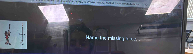 U8Ak91N9650bpa3Wq85eKsmbjQ6w%25286cD%252BA%252BkPMtToB5xoDei9m4ouku0hbUwo. A^5 
4/24 
Name the missing force