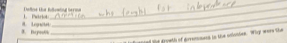 Deftne the following terms 
1. Patrlot 
_ 
_ 
8. Loyallet 
_ 
_ 
B. Boyeol l 
laneed the growth of government in the colardes. Why were the