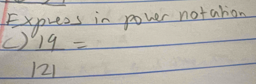 Express in pover notation 
() _ 19=
) 21