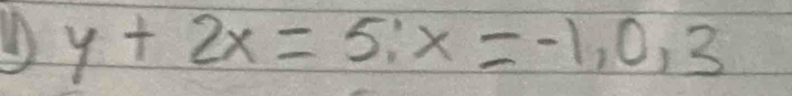 y+2x=5, x=-1, 0, 3