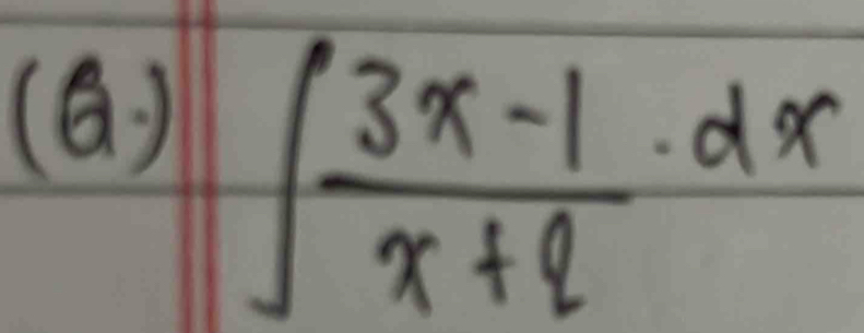 (6)
∈t  (3x-1)/x+2 · dx