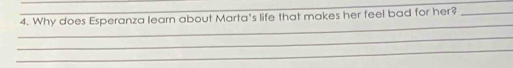 Why does Esperanza learn about Marta's life that makes her feel bad for her?_ 
_ 
_ 
_