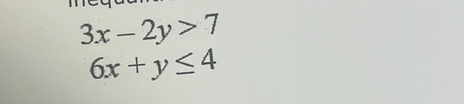 3x-2y>7
6x+y≤ 4