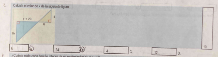 Calcula el valor de x de la siguiente figura.
10
8 A 24 4 C. 12 D.
9.  2 Cuánto mide cada ángulo interior de un per