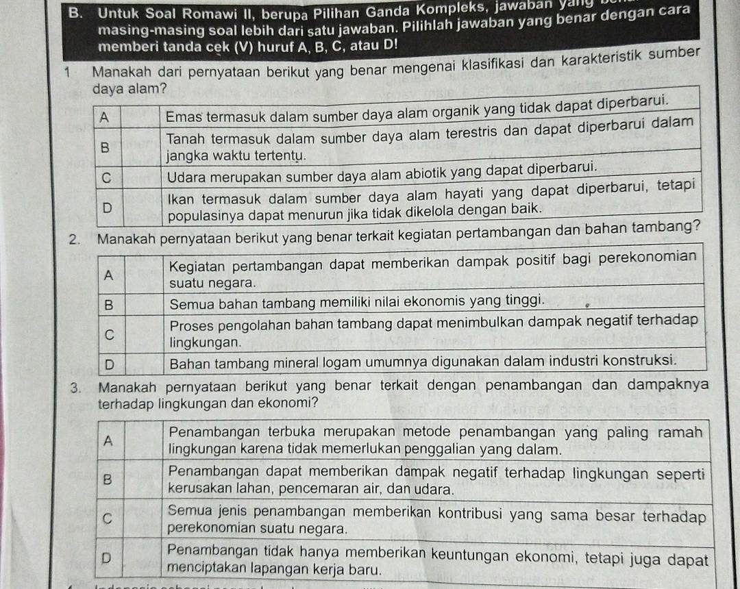 Untuk Soal Romawi II, berupa P ilihan Ganda Kompleks, jawaban g 
masing-masing soal lebih dari satu jawaban. Pilihlah jawaban yang benar dengan cara 
memberi tanda cek (V) huruf A, B, C, atau D! 
1 Manakah dari pernyataan berikut yang benar mengenai klasifikasi dan karakteristik sumber