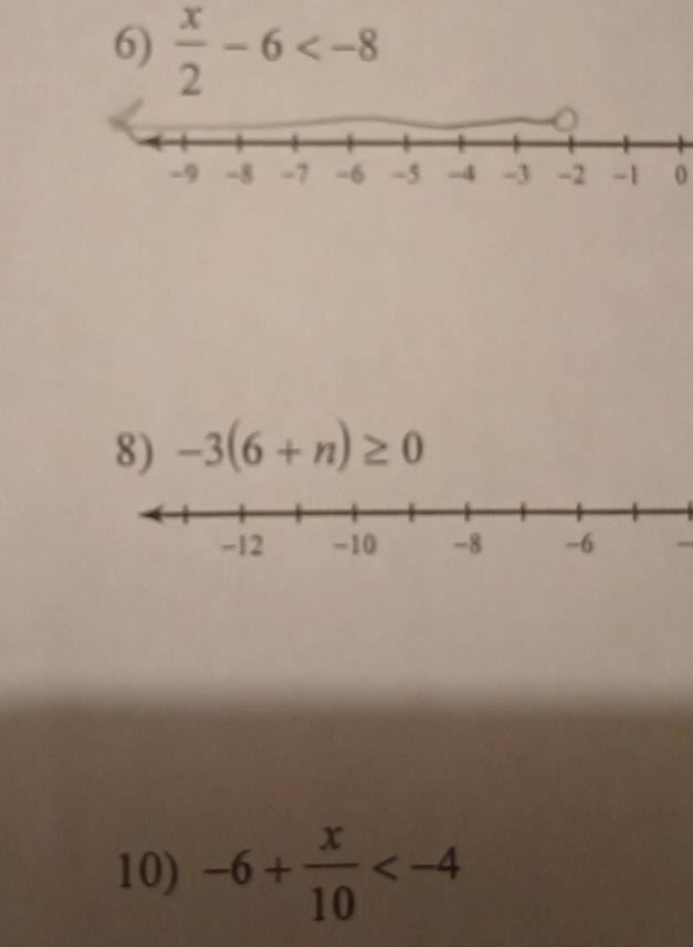  x/2 -6
0 
8) -3(6+n)≥ 0
10) -6+ x/10 