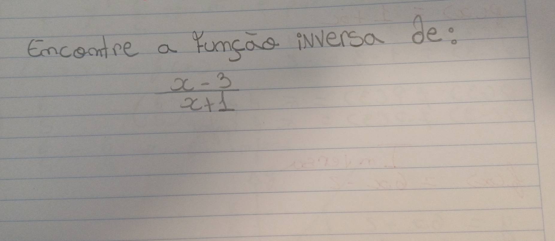 Encoutre a Yumsas iversa de:
 (x-3)/x+1 