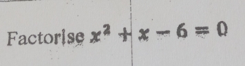 Factorise x^2+x-6=0