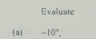 Evaluate 
(a) -10^n,