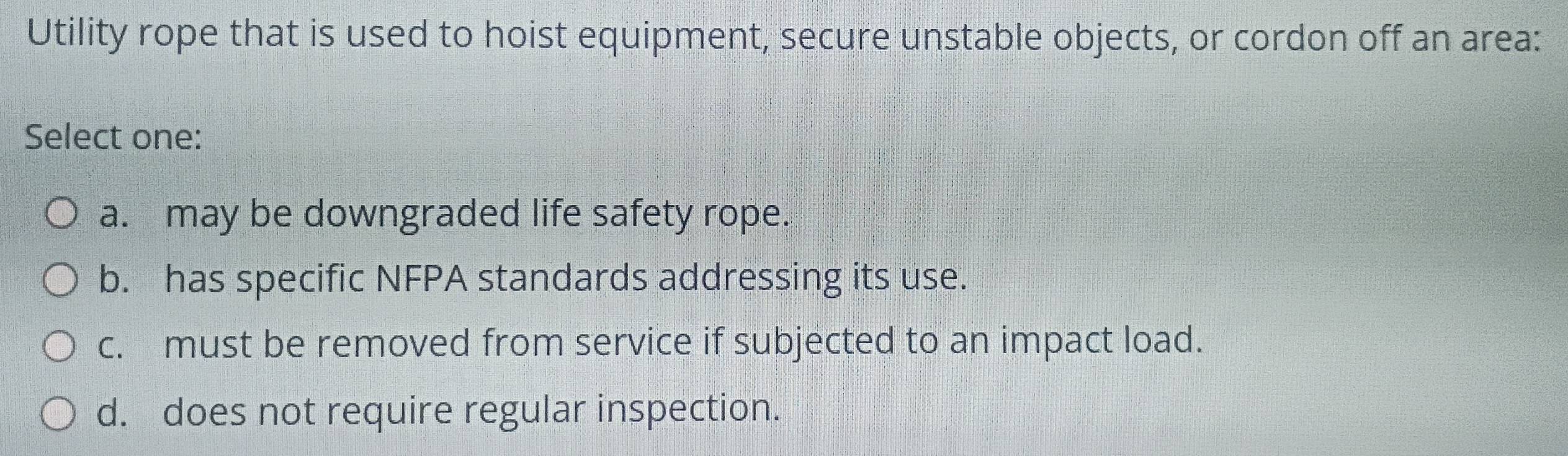 Solved: Utility rope that is used to hoist equipment, secure unstable ...