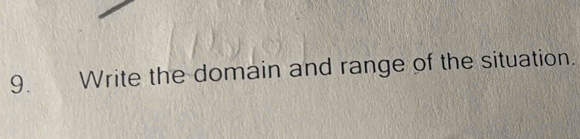 Write the domain and range of the situation.