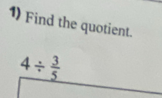 Find the quotient.
_ 4/  3/5 