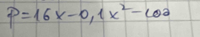 P=16x-0,1x^2-100