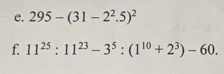 295-(31-2^2.5)^2
f. 11^(25):11^(23)-3^5:(1^(10)+2^3)-60.