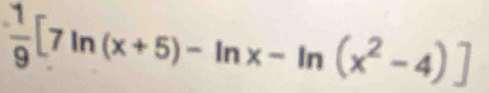  1/9 [7ln (x+5)-ln x-ln (x^2-4)]