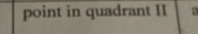 point in quadrant II a