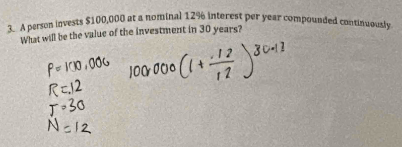 A person invests $100,000 at a nominal 12% interest per year compounded continuously 
What will be the value of the investment in 30 years?