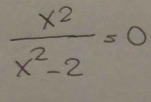  x^2/x^2-2 =0