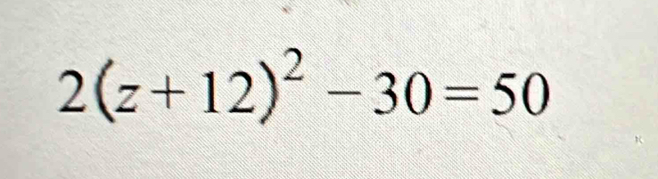 2(z+12)^2-30=50