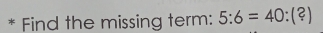 Find the missing term: 5:6=40:(?)