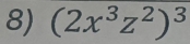 (2x^3z^2)^3