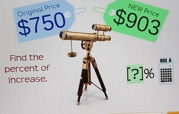 $750 Original Price 
NEW Price
$903
Find the 
USE 
percent of 
increase. [?]%