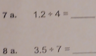 1.2/ 4= _ 
8 a. 3.5/ 7= _