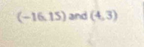 (-16.15) and (4,3)