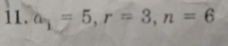 a_1=5, r=3, n=6