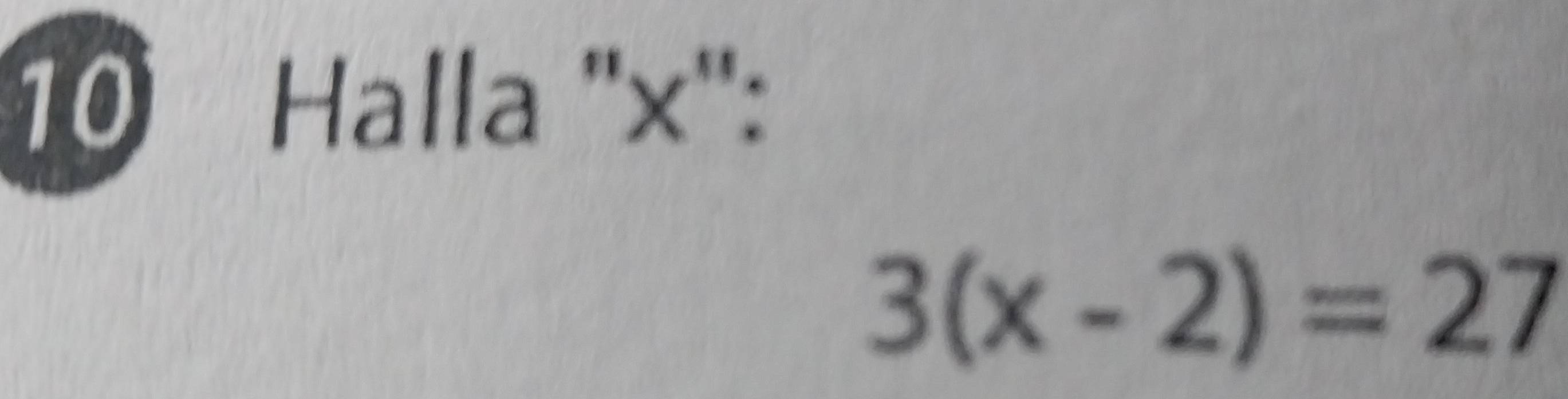 Halla '' x '':
3(x-2)=27