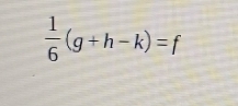  1/6 (g+h-k)=f