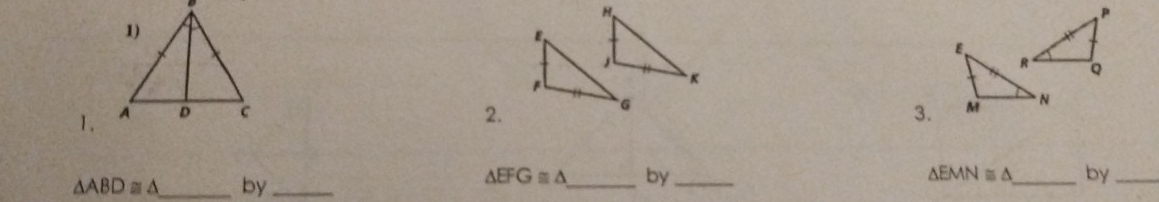 P
R Q
1. 2. 3. M N
△ ABD≌ △ _ by_
△ EFG≌ △ _ by_ △ EMN≌ △ _ by_