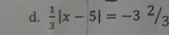  1/3 |x-5|=-3^2/_3