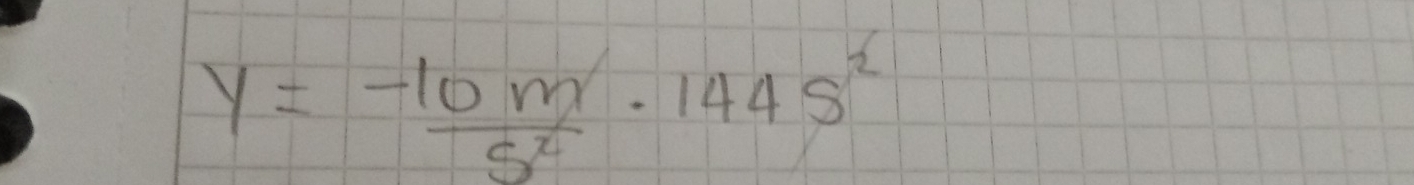 y= (-10m)/s^2 · 144s^2