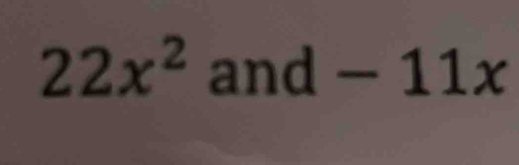 22x^2 and - 11x