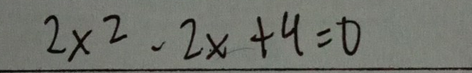 2x^2-2x+4=0