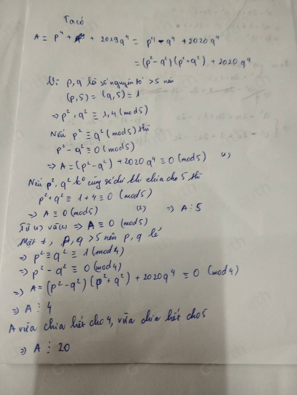 Tacb
A=p^4+p^4+2019q^4=p^4-q^4+2020q^4
=(p^2-q^2)(p^2+q^2)+2020q^4
N: P, q Ra stnguain lo'x5 nàn
(p,5)=(q,5)=1
Rightarrow p^2,q^2equiv 1,4(mod5)
New p^2equiv q^2(mods)dth^-
p^2-q^2equiv 0(mod5)
Rightarrow A=(p^2-q^2)+2020q^4equiv 0(mod5) ( ) 
Nid p^2,q^2)c^0 cuny gdù thi chia co 5 th
p^2+q^2equiv 1+4equiv 0 (mods)
to Aequiv O(mod5)
(2 ) => A:5
Twidehat overline overline b(1) voverline a(L)Rightarrow Aequiv 0 (wods) 
Mat t, A,9>5 nen p, q le
Rightarrow p^2equiv q^2equiv d(mod4)
Rightarrow p^2-q^2equiv 0(mod4)
Rightarrow A=(p^2-q^2)(p^2+q^2)+2020q^4=0
(mod (4 )
Rightarrow A:4
A va chia hit choy, via din het chos
A:20