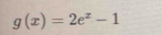 g(x)=2e^x-1