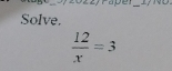 Solve.
 12/x =3