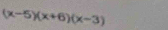 (x-5)(x+6)(x-3)