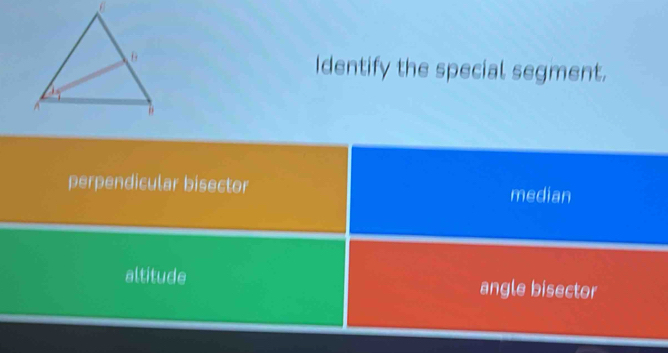 Identify the special segment.
perpendicular bisector median
altitude angle bisector