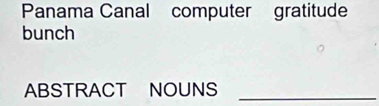 Panama Canal computer gratitude 
bunch 
ABSTRACT NOUNS_