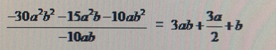  (-30a^2b^2-15a^2b-10ab^2)/-10ab =3ab+ 3a/2 +b